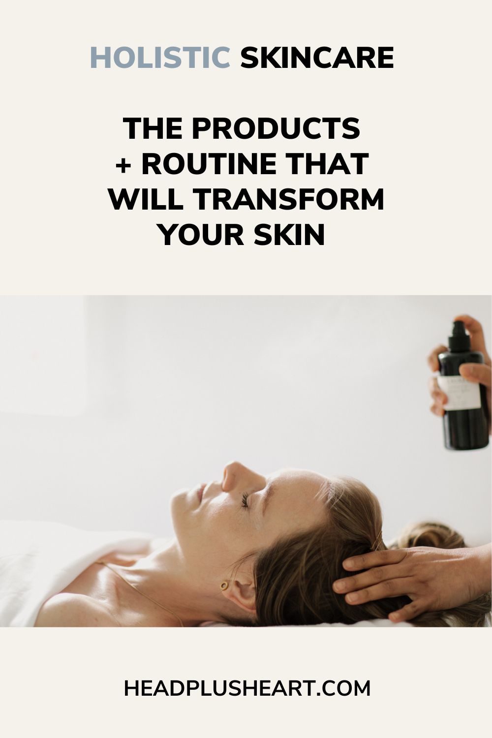 Holistic Skincare: The products + routine that will transform your skin. 